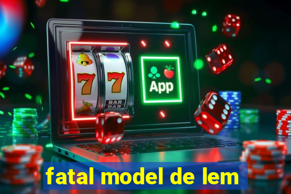 fatal model de lem