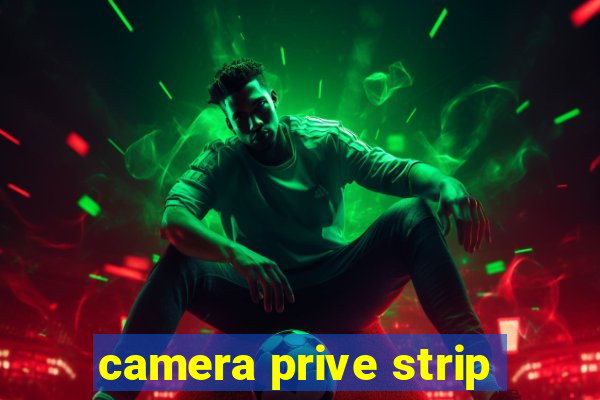 camera prive strip