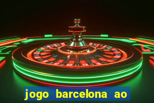 jogo barcelona ao vivo futemax