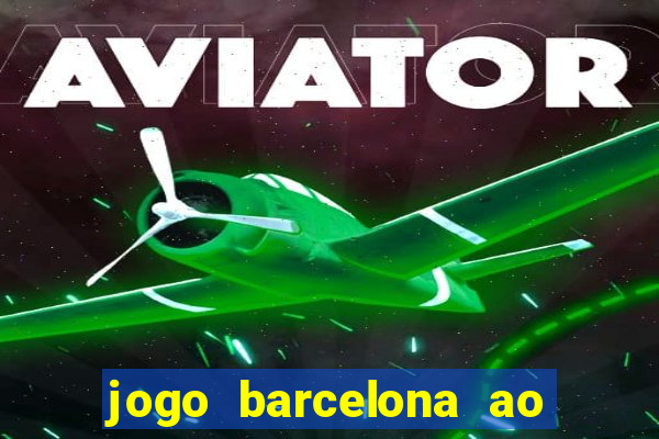 jogo barcelona ao vivo futemax