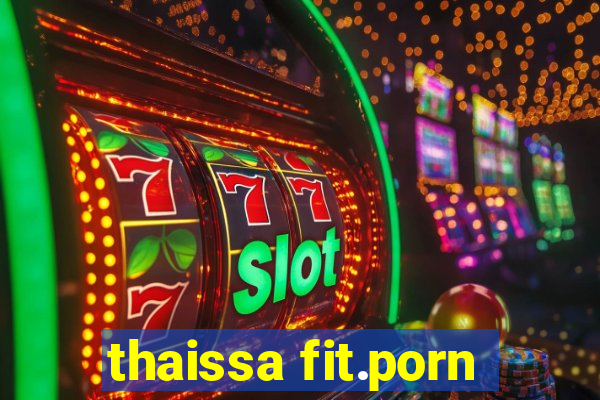 thaissa fit.porn