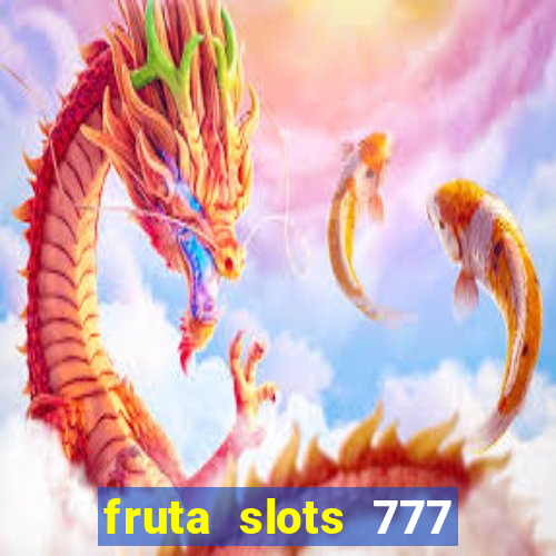 fruta slots 777 mega jackpot paga mesmo