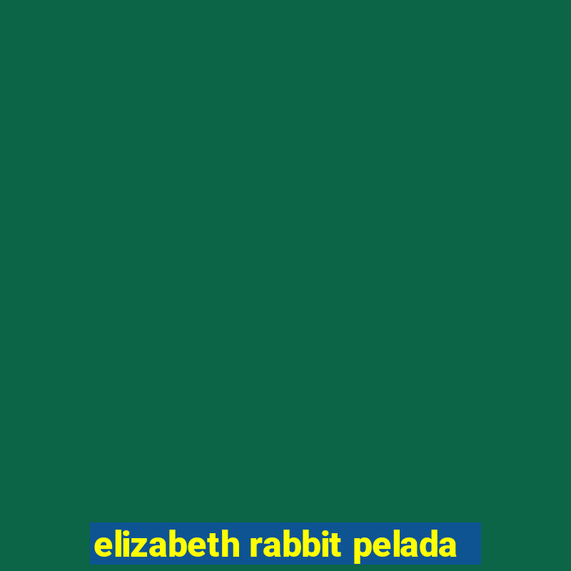 elizabeth rabbit pelada