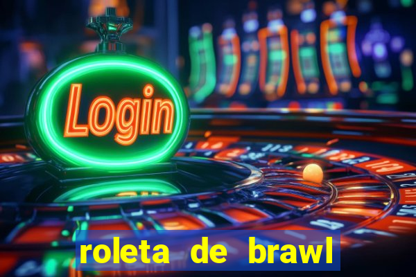 roleta de brawl stars 2024