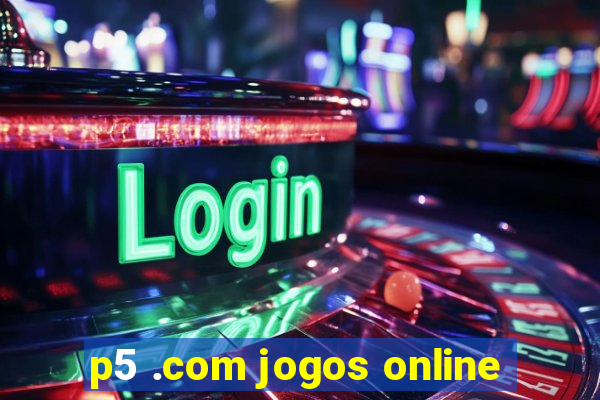 p5 .com jogos online