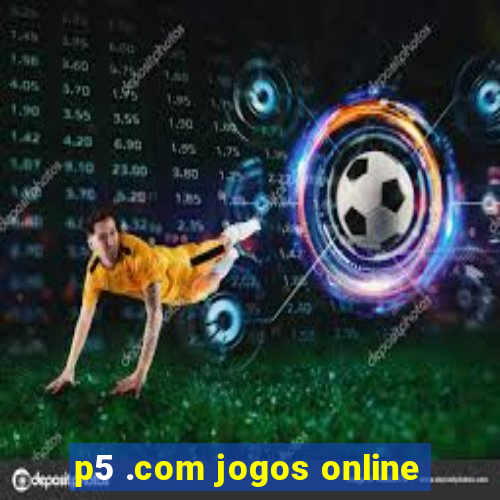 p5 .com jogos online