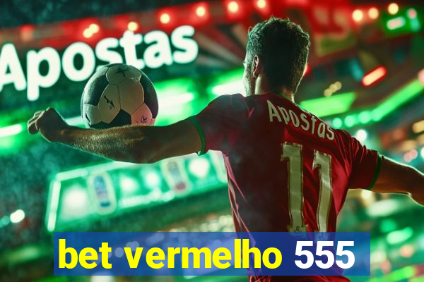 bet vermelho 555