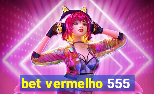 bet vermelho 555