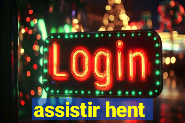 assistir hent