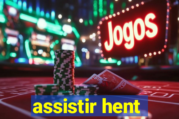 assistir hent