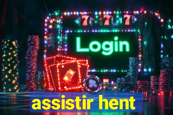 assistir hent