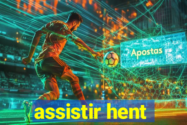 assistir hent