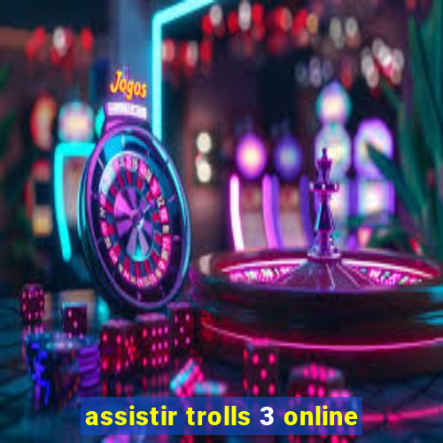 assistir trolls 3 online