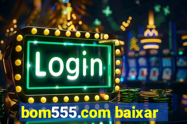 bom555.com baixar