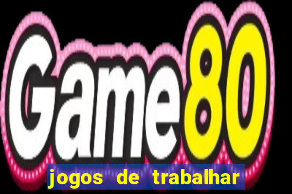 jogos de trabalhar para ganhar dinheiro