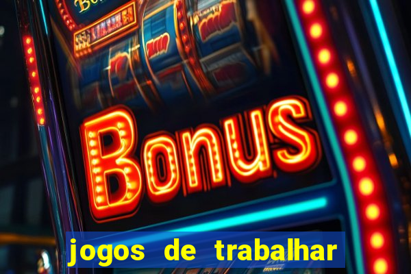 jogos de trabalhar para ganhar dinheiro