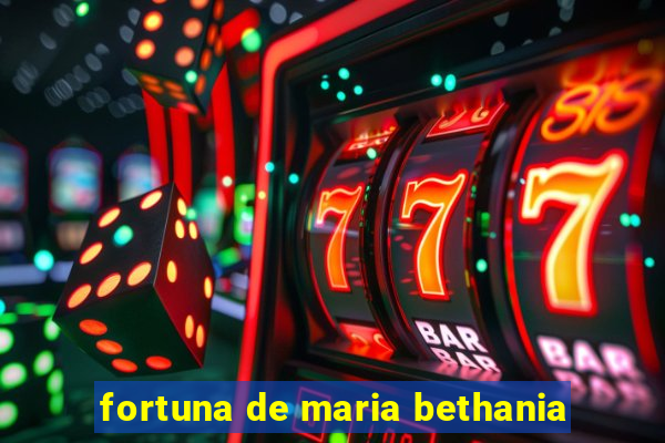 fortuna de maria bethania