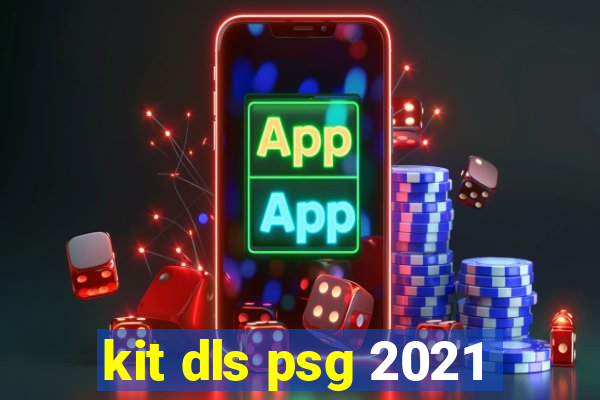 kit dls psg 2021