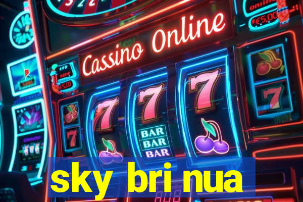 sky bri nua