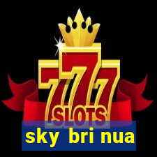 sky bri nua