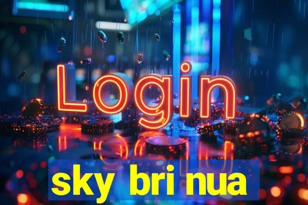 sky bri nua