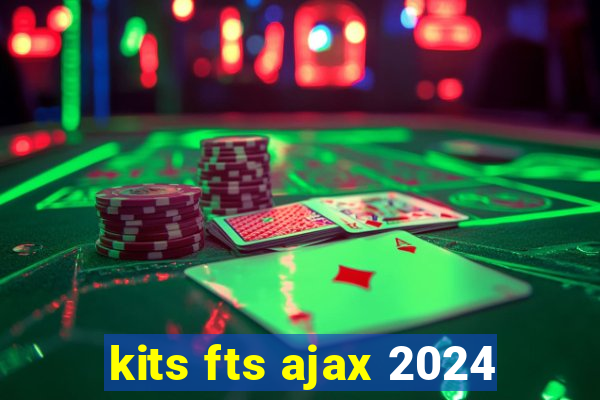 kits fts ajax 2024