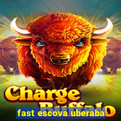 fast escova uberaba