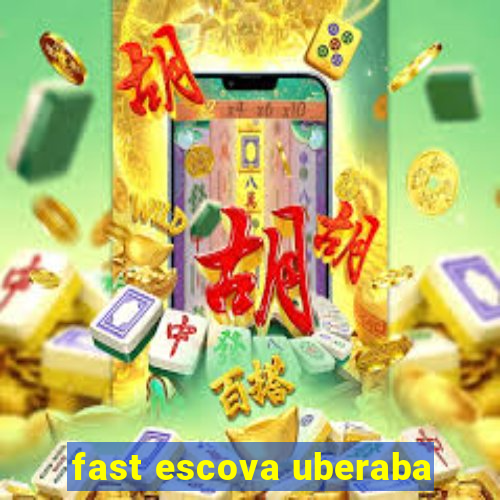 fast escova uberaba