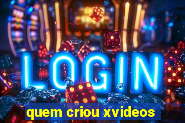 quem criou xvideos