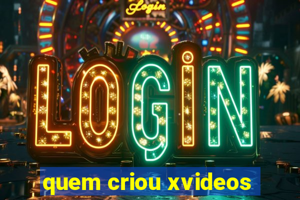 quem criou xvideos