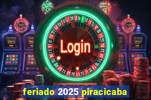 feriado 2025 piracicaba