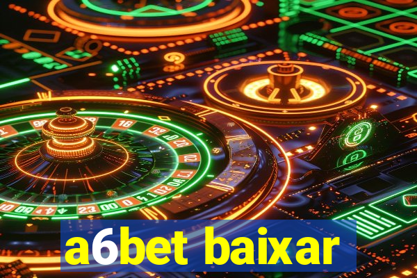 a6bet baixar