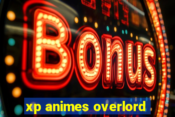 xp animes overlord