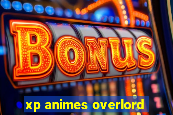 xp animes overlord