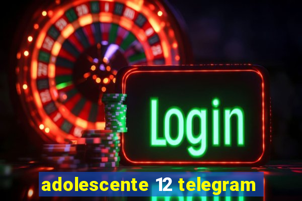 adolescente 12 telegram