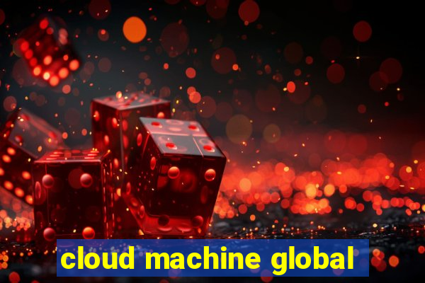 cloud machine global