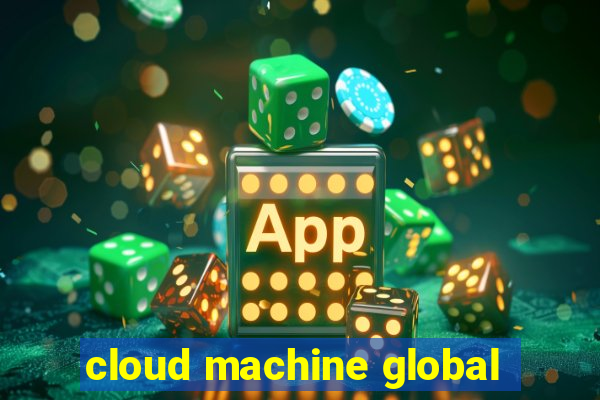 cloud machine global