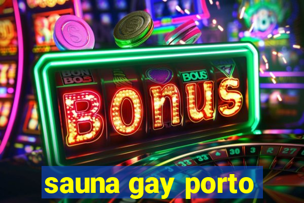 sauna gay porto