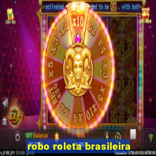 robo roleta brasileira