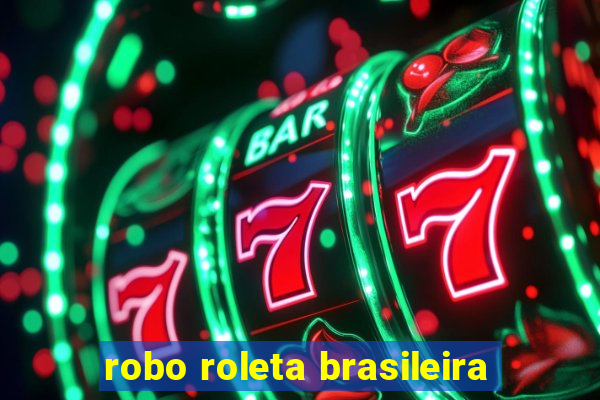 robo roleta brasileira