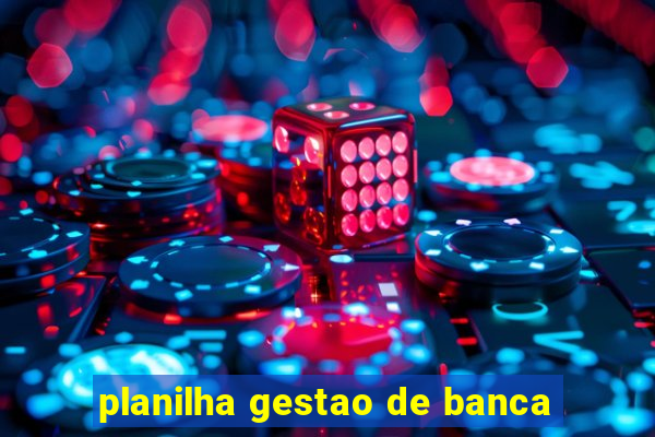 planilha gestao de banca