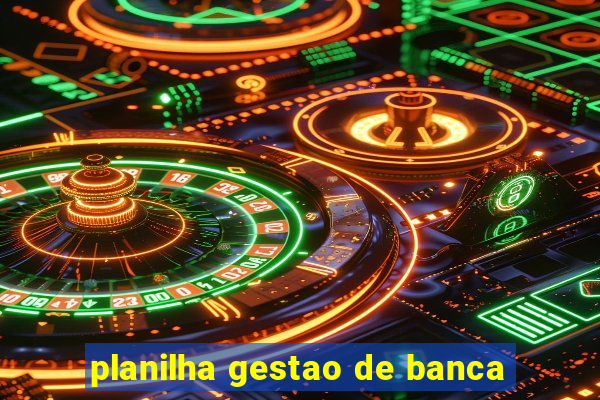 planilha gestao de banca