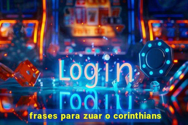 frases para zuar o corinthians