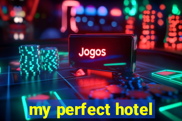 my perfect hotel