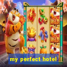 my perfect hotel