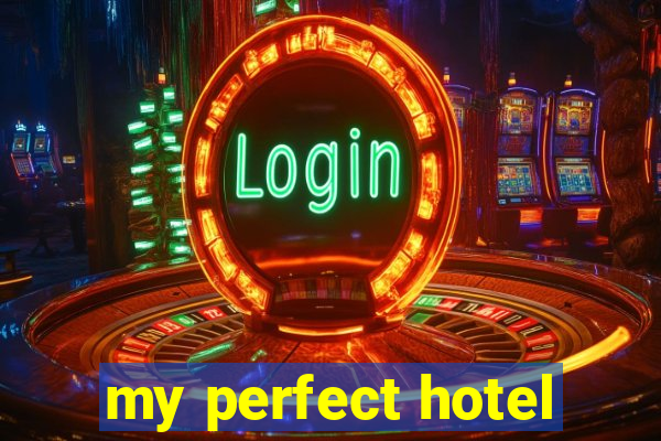 my perfect hotel