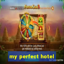 my perfect hotel