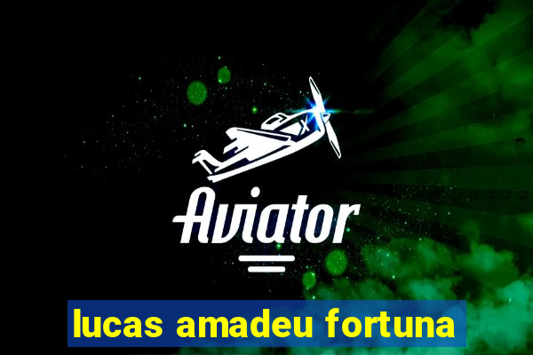 lucas amadeu fortuna