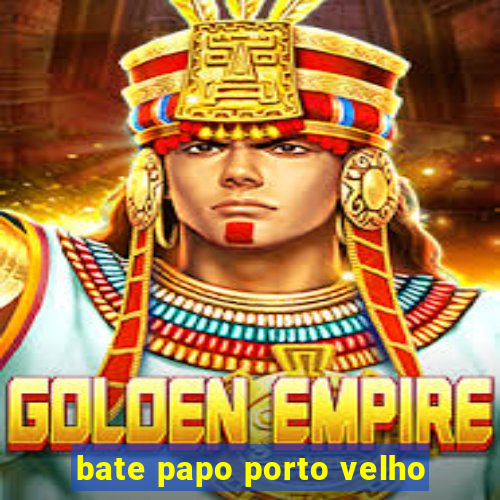 bate papo porto velho