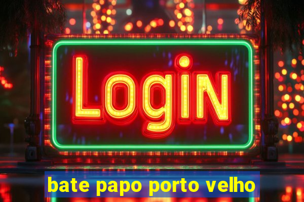 bate papo porto velho